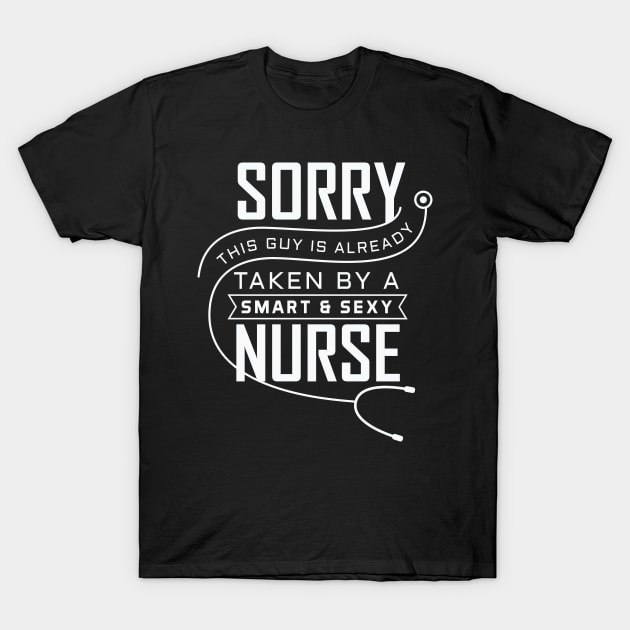 Sorry this Guy is already Taken By a Smart & Sexy Nurse T-Shirt by nobletory